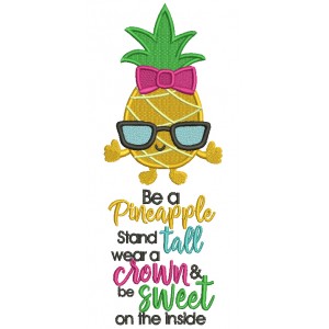Be A Pineapple Stand Tall Wear a Crown And Be Sweet On The Inside Filled Machine Embroidery Design Digitized Pattern